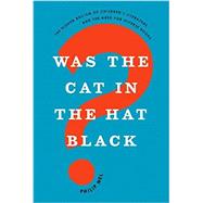 Was the Cat in the Hat Black? The Hidden Racism of Children's Literature, and the Need for Diverse Books 9780190932879