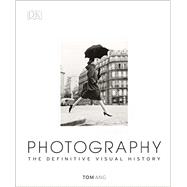 Photography The Definitive Visual History 9781465422880