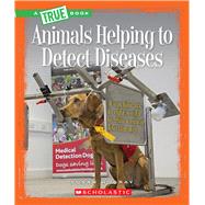 Animals Helping to Detect Diseases 9780531212882