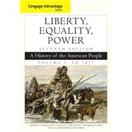 Cengage Advantage Books: Liberty, Equality, Power A History of the American People, Volume 1: To 1877 9781305492882