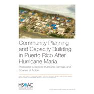 Community Planning and Capacity Building in Puerto Rico After Hurricane Maria Predisaster Conditions, Hurricane Damage, and Courses of Action 9781977402882