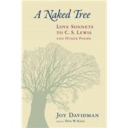 A Naked Tree: Love Sonnets to C. S. Lewis and Other Poems 9780802872883