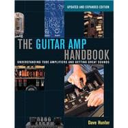 The Guitar Amp Handbook: Understanding Tube Amplifiers and Getting Great Sounds 9781480392885