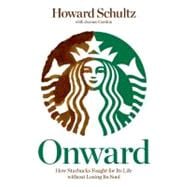 Onward How Starbucks Fought for Its Life without Losing Its Soul 9781605292885
