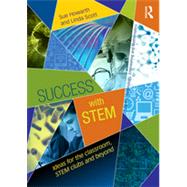 Success with STEM: Ideas for the classroom, STEM clubs and beyond 9780415822886