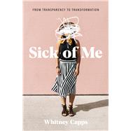 Sick of Me from Transparency to Transformation 9781462792887