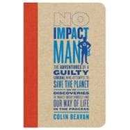No Impact Man The Adventures of a Guilty Liberal Who Attempts to Save the Planet, and the Discoveries He Makes About Himself and Our Way of Life in the Process 9780374222888