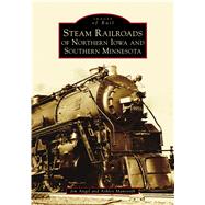 Steam Railroads of Northern Iowa and Southern Minnesota 9781467102889