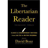 The Libertarian Reader Classic & Contemporary Writings from Lao-Tzu to Milton Friedman 9781476752891