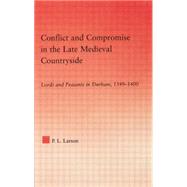 Conflict and Compromise in the Late Medieval Countryside: Lords and Peasants in Durham, 1349-1400 9780415762892