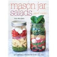 Mason Jar Salads and More 50 Layered Lunches to Grab and Go 9781612432892