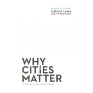 Why Cities Matter : To God, the Culture, and the Church 9781433532894