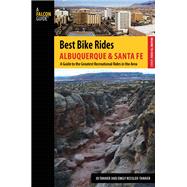 Best Bike Rides Albuquerque and Santa Fe A Guide to the Greatest Recreational Rides in the Area 9780762782895