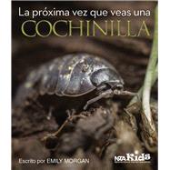 La próxima vez que veas una cochinilla / Next Time You See a Pill Bug 9781681402895