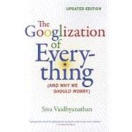 The Googlization of Everything: And Why We Should Worry 9780520272897