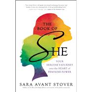 The Book of SHE Your Heroine's Journey into the Heart of Feminine Power 9781608682898