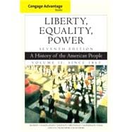 Cengage Advantage Books: Liberty, Equality, Power A History of the American People, Volume 2: Since 1863 9781305492899