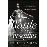 The Battle of Versailles The Night American Fashion Stumbled into the Spotlight and Made History 9781250052902