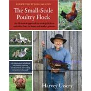 The Small-Scale Poultry Flock: An All-Natural Approach to Raising Chickens and Other Fowl for Home and Market Growers 9781603582902