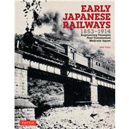 Early Japanese Railways 1853-1914: Engineering Triumphs That Transformed Meiji-Era Japan 9784805312902