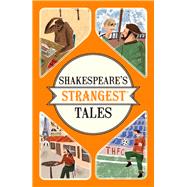 Shakespeare's Strangest Tales: Extraordinary but True Tales from 400 Years of Shakespearean Theatre 9781910232903