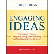 Engaging Ideas : The Professor's Guide to Integrating Writing, Critical Thinking, and Active Learning in the Classroom 9780470532904