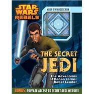 Star Wars Rebels: The Secret Jedi The Adventures of Kanan Jarrus: Rebel Leader 9780794432904