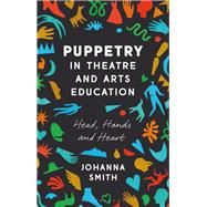 Puppetry in Theatre and Arts Education 9781350012905