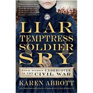 Liar, Temptress, Soldier, Spy: Four Women Undercover in the Civil War 9780062092908