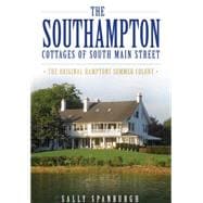 The Southampton Cottages of South Main Street: The Original Hamptons Summer Colony, the 9781626192911