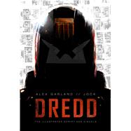 DREDD: The Illustrated Movie Script and Visuals 9781781082911