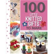 100 Little Knitted Gifts to Make 9781782212911
