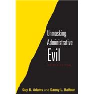 Unmasking Administrative Evil 9780765642912