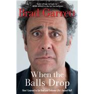 When the Balls Drop: How I Learned to Get Real and Embrace Life's Second Half 9781476772912