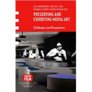 Preserving and Exhibiting Media Art : Challenges and Perspectives 9789089642912