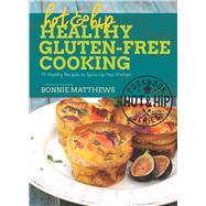 Hot and Hip Healthy Gluten-free Cooking: 75 Healthy Recipes to Spice Up Your Kitchen 9781632202918
