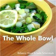 The Whole Bowl: Gluten-free/Dairy Free Soups and Stews 9781581572919