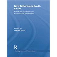 New Millennium South Korea: Neoliberal Capitalism and Transnational Movements 9781138862920