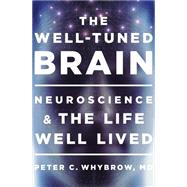 The Well-tuned Brain: Neuroscience and the Life Well Lived 9780393072921