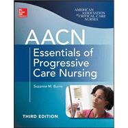 AACN Essentials of Progressive Care Nursing, Third Edition 9780071822923