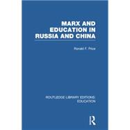 Marx and Education in Russia and China (RLE Edu L) 9780415752923