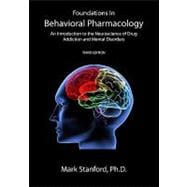 Foundations in Behavioral Pharmacology: An Introduction to the Neuroscience of Drug Addiction and Mental Disorders 9781440472923
