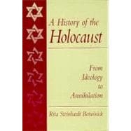 A History of the Holocaust: From Ideology to Annihilation