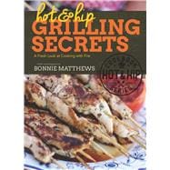 Hot and Hip Grilling Secrets: A Fresh Look at Cooking With Fire 9781632202925