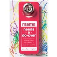 Mama Needs a Do-Over Simple Steps to Turning a Hard Day Around 9780781412926