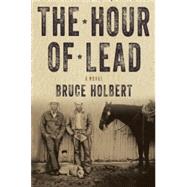The Hour of Lead A Novel 9781619022928