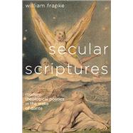 Secular Scriptures: Modern Theological Poetics in the Wake of Dante 9780814212929