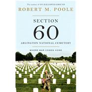 Section 60: Arlington National Cemetery Where War Comes Home 9781620402931