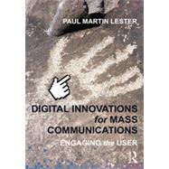 Digital Innovations for Mass Communications: Engaging the User 9780415662932