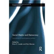 Social Media and Democracy: Innovations in Participatory Politics 9781138812932